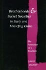 Brotherhoods and Secret Societies in Early and Mid-Qing China : The Formation of a Tradition - Book