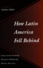 How Latin America Fell Behind : Essays on the Economic Histories of Brazil and Mexico - Book