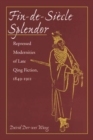 Fin-de-Siecle Splendor : Repressed Modernities of Late Qing Fiction, 1848-1911 - Book