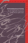 Psychoanalyzing : On the Order of the Unconscious and the Practice of the Letter - Book