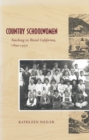 Country Schoolwomen : Teaching in Rural California, 1850-1950 - Book