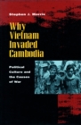 Why Vietnam Invaded Cambodia : Political Culture and the Causes of War - Book