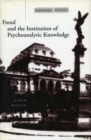 Freud and the Institution of Psychoanalytic Knowledge - Book