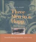 Three Men in a Hupp : Around the World by Automobile, 1910-1912 - Book