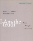 I Am the Truth : Toward a Philosophy of Christianity - Book