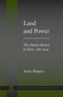 Land and Power : The Zionist Resort to Force, 1881-1948 - Book