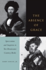 The Absence of Grace : Sprezzatura and Suspicion in Two Renaissance Courtesy Books - Book