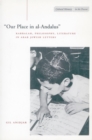 ‘Our Place in al-Andalus’ : Kabbalah, Philosophy, Literature in Arab Jewish Letters - Book