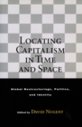 Locating Capitalism in Time and Space : Global Restructurings, Politics, and Identity - Book