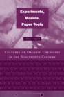 Experiments, Models, Paper Tools : Cultures of Organic Chemistry in the Nineteenth Century - Book