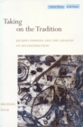 Taking on the Tradition : Jacques Derrida and the Legacies of Deconstruction - Book
