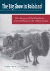The Big Show in Bololand : The American Relief Expedition to Soviet Russia in the Famine of 1921 - Book