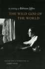 The Wild God of the World : An Anthology of Robinson Jeffers - Book