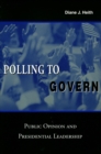Polling to Govern : Public Opinion and Presidential Leadership - Book