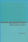 Banking on Multinationals : Public Credit and the Export of Japanese Sunset Industries - Book