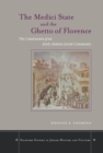 The Medici State and the Ghetto of Florence : The Construction of an Early Modern Jewish Community - Book