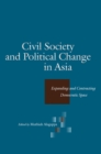 Civil Society and Political Change in Asia : Expanding and Contracting Democratic Space - Book