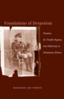 Foundations of Despotism : Peasants, the Trujillo Regime, and Modernity in Dominican History - Book
