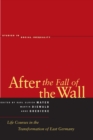 After the Fall of the Wall : Life Courses in the Transformation of East Germany - Book