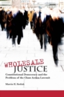 Wholesale Justice : Constitutional Democracy and the Problem of the Class Action Lawsuit - Book