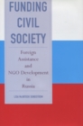 Funding Civil Society : Foreign Assistance and NGO Development in Russia - Book