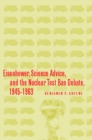 Eisenhower, Science Advice, and the Nuclear Test-Ban Debate, 1945-1963 - Book