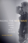 Riding the New Wave : Youth and the Rejuvenation of France after the Second World War - Book
