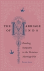 The Marriage of Minds : Reading Sympathy in the Victorian Marriage Plot - Book