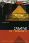 Creative Reckonings : The Politics of Art and Culture in Contemporary Egypt - Book