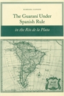 The Guarani under Spanish Rule in the Rio de la Plata - Book