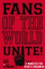 Fans of the World, Unite! : A (Capitalist) Manifesto for Sports Consumers - Book