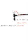 Off Mike : A Memoir of Talk Radio and Literary Life - Book