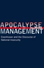 Apocalypse Management : Eisenhower and the Discourse of National Insecurity - Book