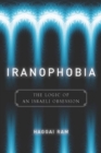 Iranophobia : The Logic of an Israeli Obsession - Book