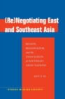 (Re)Negotiating East and Southeast Asia : Region, Regionalism, and the Association of Southeast Asian Nations - Book