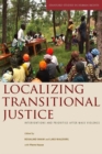 Localizing Transitional Justice : Interventions and Priorities after Mass Violence - Book