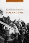 Rebellious Satellite : Poland 1956 - Book