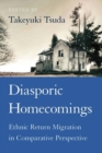 Diasporic Homecomings : Ethnic Return Migration in Comparative Perspective - Book