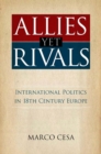 Allies Yet Rivals : International Politics in 18th Century Europe - Book