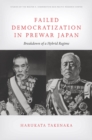 Failed Democratization in Prewar Japan : Breakdown of a Hybrid Regime - Book