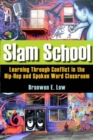 Slam School : Learning Through Conflict in the Hip-Hop and Spoken Word Classroom - Book