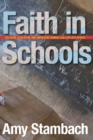 Faith in Schools : Religion, Education, and American Evangelicals in East Africa - Book