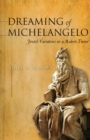 Dreaming of Michelangelo : Jewish Variations on a Modern Theme - Book