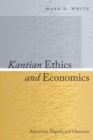 Kantian Ethics and Economics : Autonomy, Dignity, and Character - Book