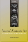 America's Corporate Art : The Studio Authorship of Hollywood Motion Pictures - Book