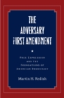The Adversary First Amendment : Free Expression and the Foundations of American Democracy - Book