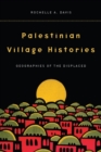 Palestinian Village Histories : Geographies of the Displaced - Book