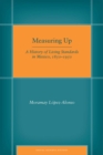 Measuring Up : A History of Living Standards in Mexico, 1850-1950 - Book