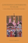 Contested Conversions to Islam : Narratives of Religious Change in the Early Modern Ottoman Empire - Book