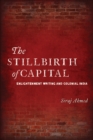 The Stillbirth of Capital : Enlightenment Writing and Colonial India - Book